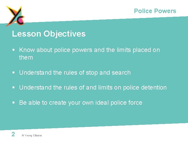 Police Powers Lesson Objectives § Know about police powers and the limits placed on