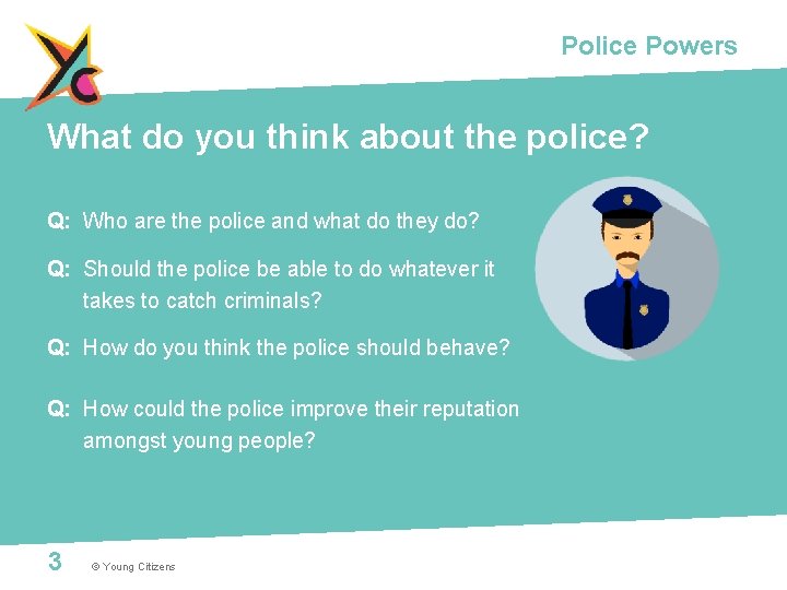 Police Powers What do you think about the police? Q: Who are the police