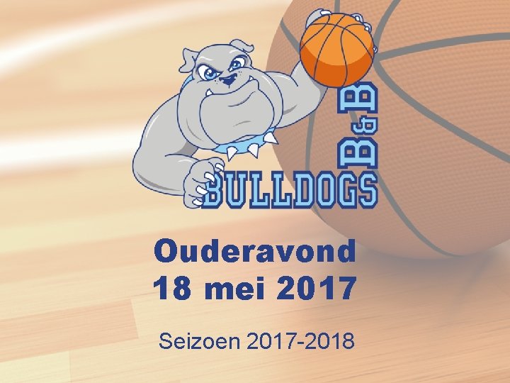 Ouderavond 18 mei 2017 Seizoen 2017 -2018 