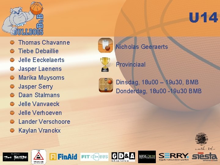 U 14 Thomas Chavanne Tiebe Debaillie Jelle Eeckelaerts Jasper Laenens Marika Muysoms Jasper Serry