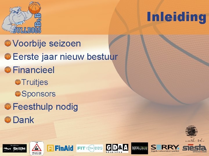 Inleiding Voorbije seizoen Eerste jaar nieuw bestuur Financieel Truitjes Sponsors Feesthulp nodig Dank 