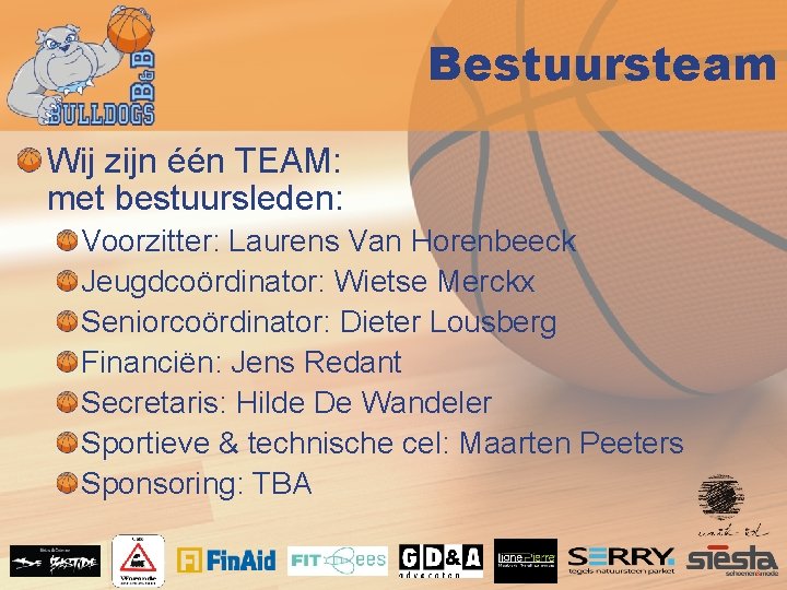 Bestuursteam Wij zijn één TEAM: met bestuursleden: Voorzitter: Laurens Van Horenbeeck Jeugdcoördinator: Wietse Merckx