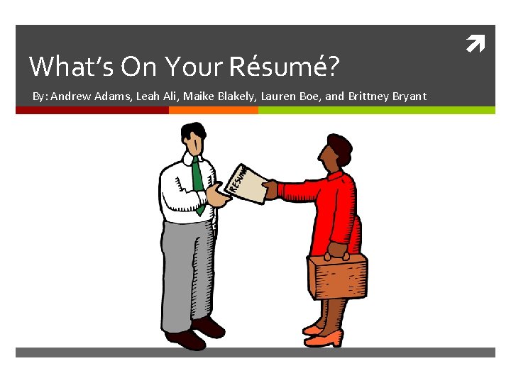 What’s On Your Résumé? By: Andrew Adams, Leah Ali, Maike Blakely, Lauren Boe, and