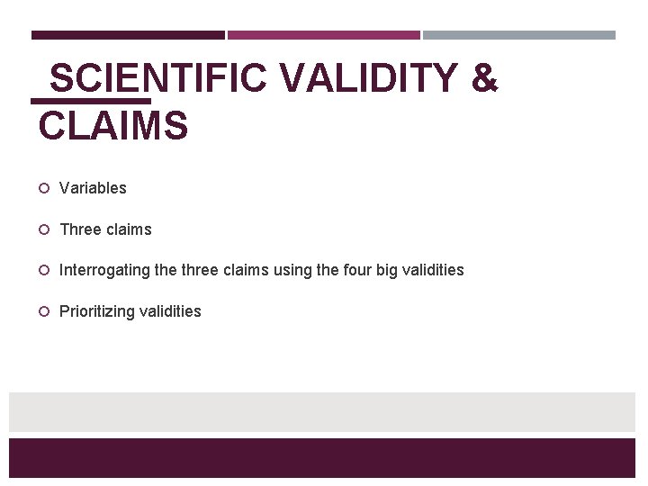 SCIENTIFIC VALIDITY & CLAIMS Variables Three claims Interrogating the three claims using the four