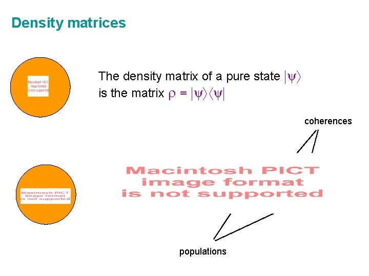 Density matrices The density matrix of a pure state ψ is the matrix =