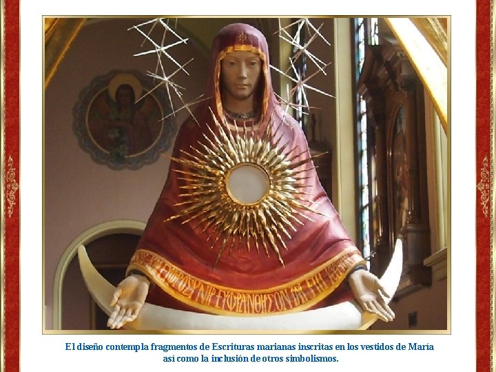 El diseño contempla fragmentos de Escrituras marianas inscritas en los vestidos de María así