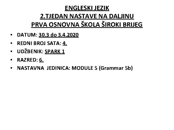 ENGLESKI JEZIK 2. TJEDAN NASTAVE NA DALJINU PRVA OSNOVNA ŠKOLA ŠIROKI BRIJEG • •