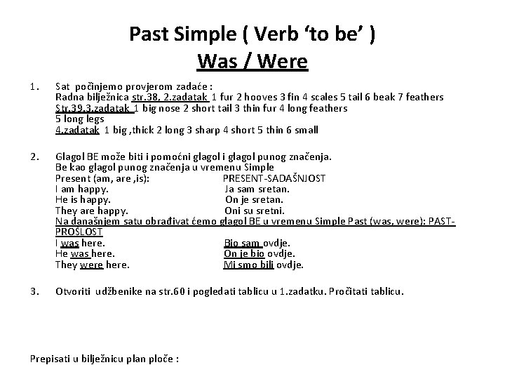 Past Simple ( Verb ‘to be’ ) Was / Were 1. Sat počinjemo provjerom