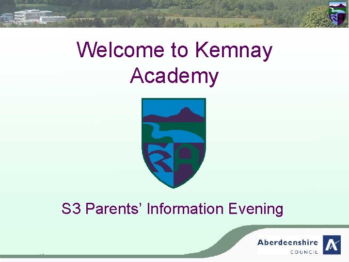 Welcome to Kemnay Academy S 3 Parents’ Information Evening Welcome to Kemnay Academy S 3 Parents’ Information Evening