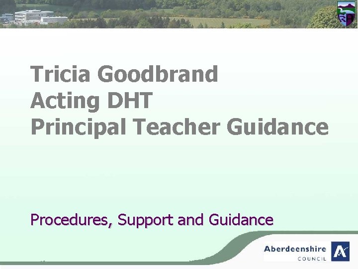 Tricia Goodbrand Acting DHT Principal Teacher Guidance Procedures, Support and Guidance 