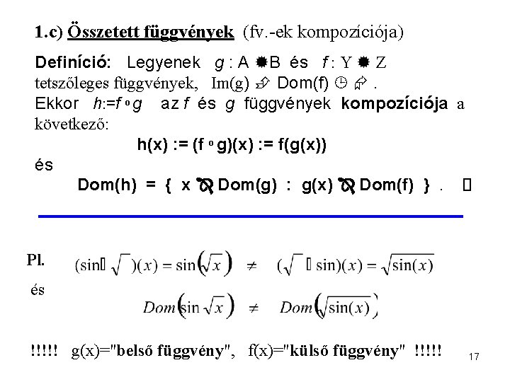 1. c) Összetett függvények (fv. -ek kompozíciója) Definíció: Legyenek g : A B és