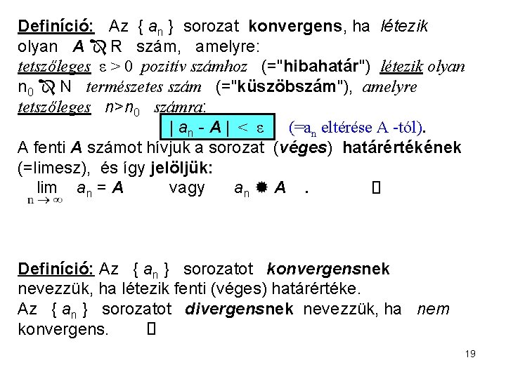 Definíció: Az { an } sorozat konvergens, ha létezik olyan A R szám, amelyre: