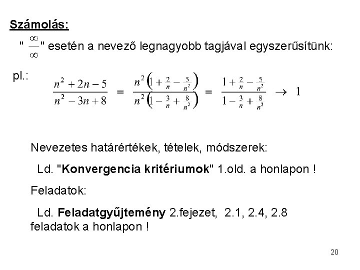 Számolás: " " esetén a nevező legnagyobb tagjával egyszerűsítünk: pl. : Nevezetes határértékek, tételek,