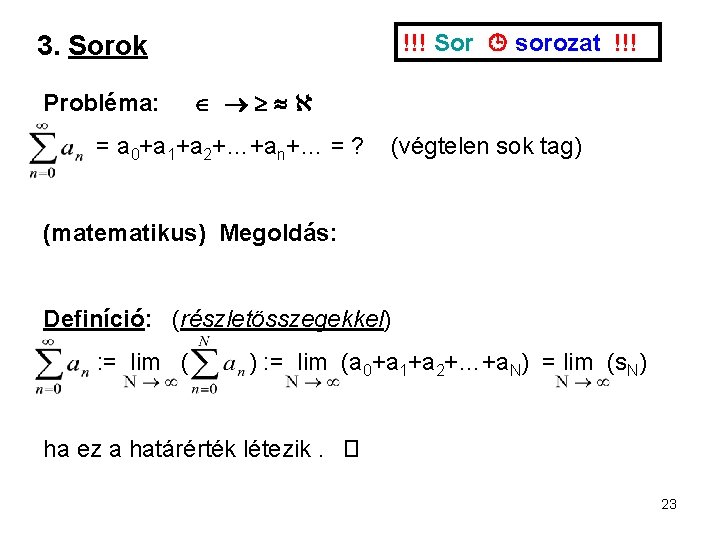 !!! Sor sorozat !!! 3. Sorok Probléma: = a 0+a 1+a 2+…+an+… = ?