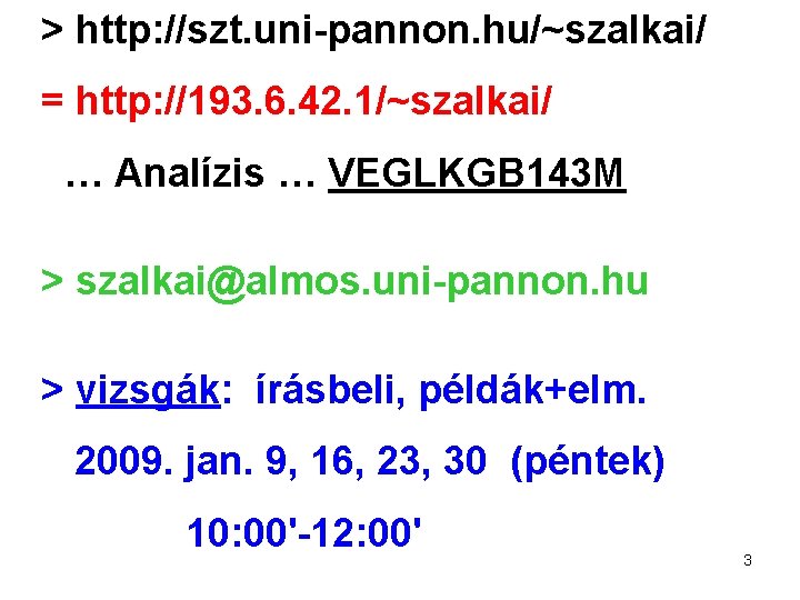 > http: //szt. uni-pannon. hu/~szalkai/ = http: //193. 6. 42. 1/~szalkai/ … Analízis …