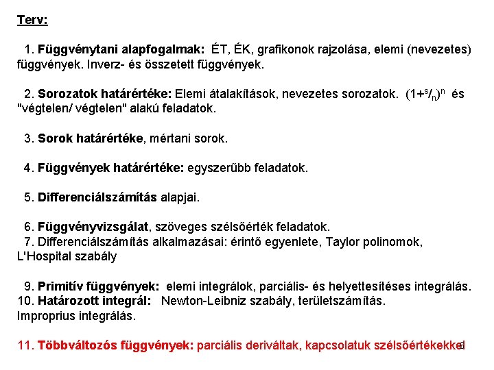 Terv: 1. Függvénytani alapfogalmak: ÉT, ÉK, grafikonok rajzolása, elemi (nevezetes) függvények. Inverz- és összetett