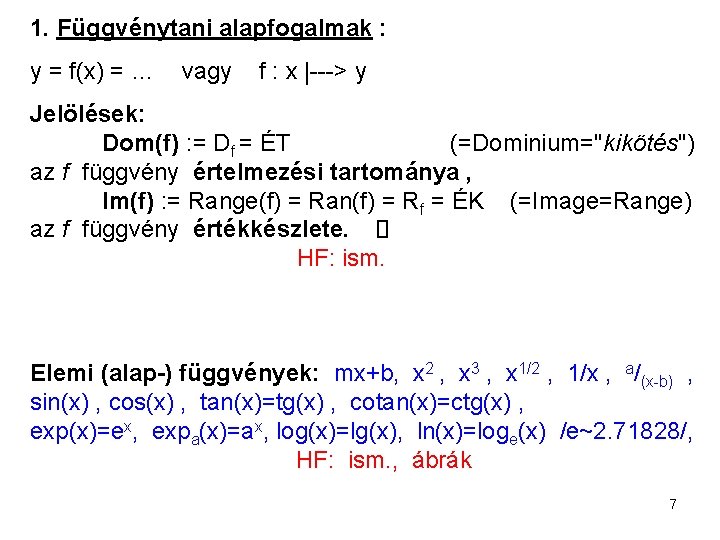 1. Függvénytani alapfogalmak : y = f(x) = … vagy f : x |--->