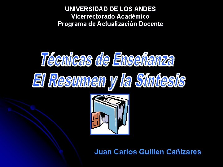 UNIVERSIDAD DE LOS ANDES Vicerrectorado Académico Programa de Actualización Docente Juan Carlos Guillen Cañizares
