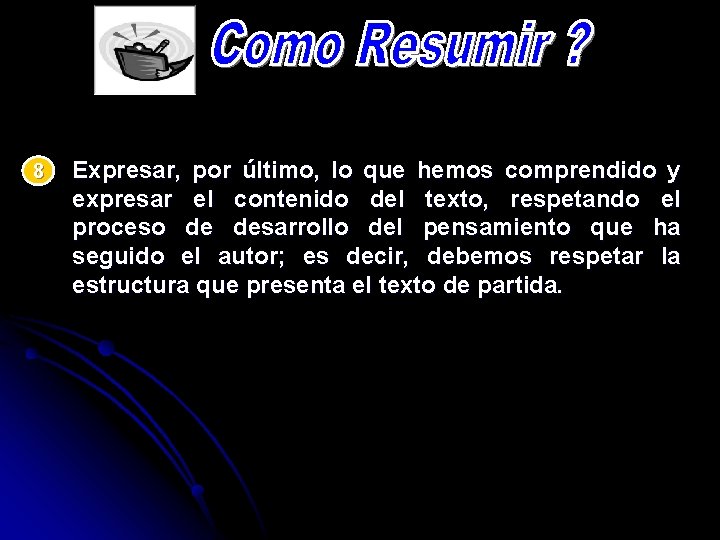 8 Expresar, por último, lo que hemos comprendido y expresar el contenido del texto,