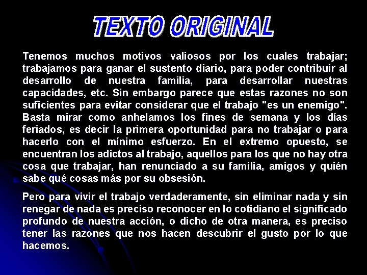 Tenemos muchos motivos valiosos por los cuales trabajar; trabajamos para ganar el sustento diario,