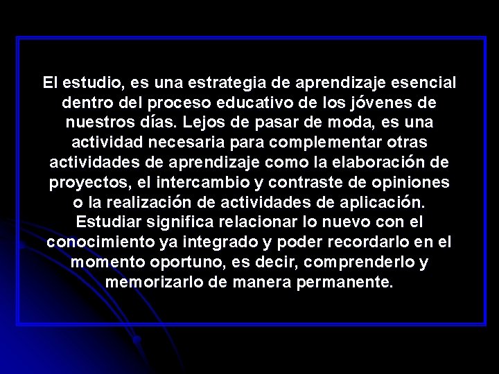 El estudio, es una estrategia de aprendizaje esencial dentro del proceso educativo de los