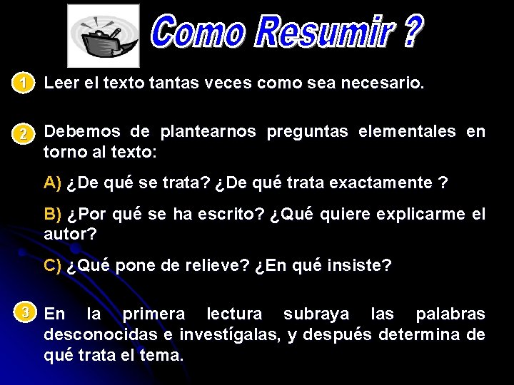 1 Leer el texto tantas veces como sea necesario. 2 Debemos de plantearnos preguntas