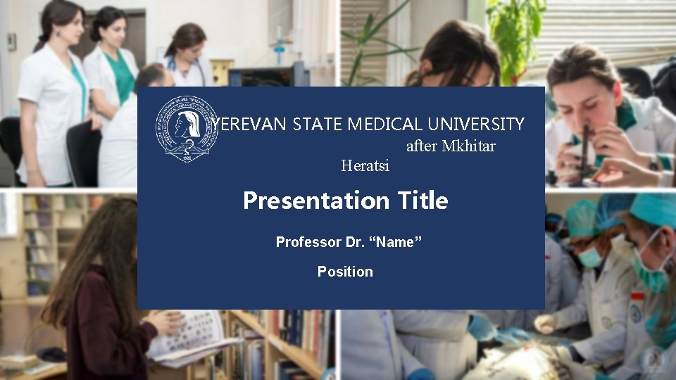 YEREVAN STATE MEDICAL UNIVERSITY after Mkhitar Heratsi Presentation Title Professor Dr. “Name” Position 