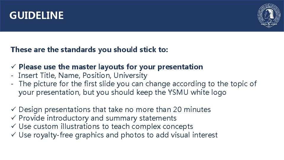 GUIDELINE These are the standards you should stick to: ü Please use the master