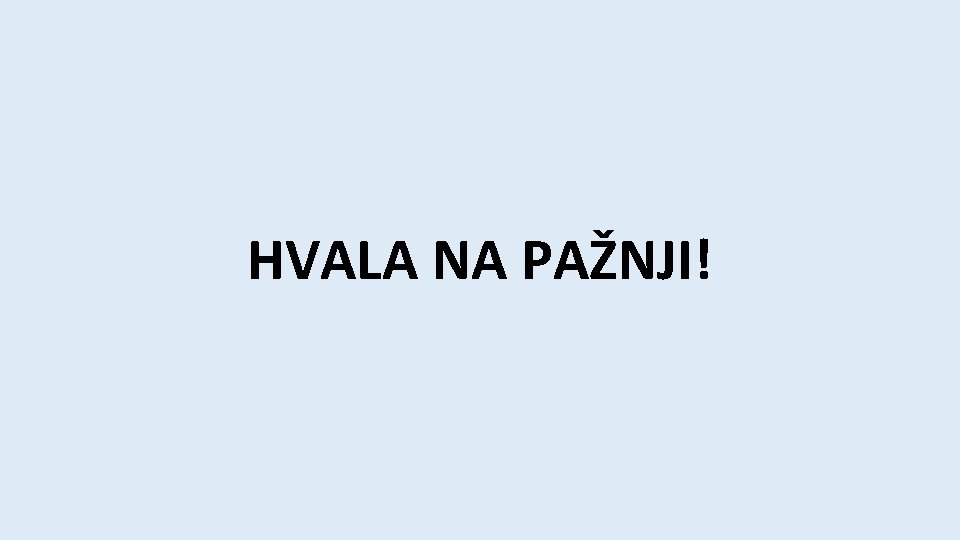 HVALA NA PAŽNJI! 