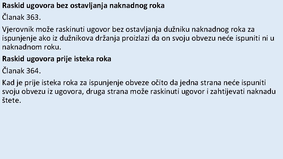 Raskid ugovora bez ostavljanja naknadnog roka Članak 363. Vjerovnik može raskinuti ugovor bez ostavljanja