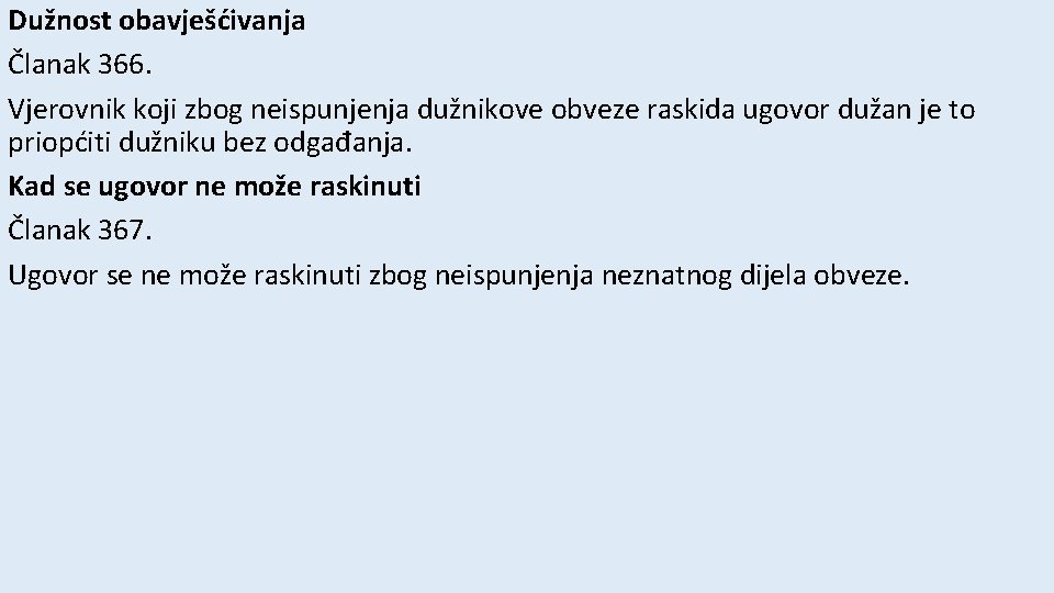 Dužnost obavješćivanja Članak 366. Vjerovnik koji zbog neispunjenja dužnikove obveze raskida ugovor dužan je