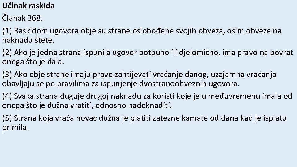 Učinak raskida Članak 368. (1) Raskidom ugovora obje su strane oslobođene svojih obveza, osim