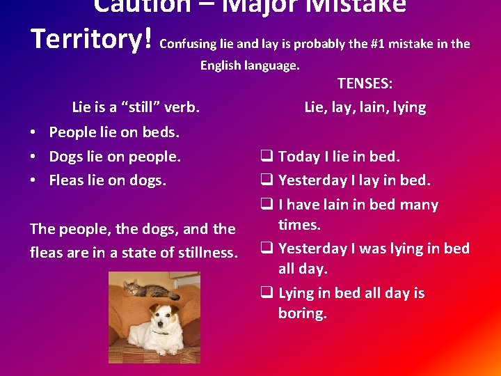 Caution – Major Mistake Territory! Confusing lie and lay is probably the #1 mistake