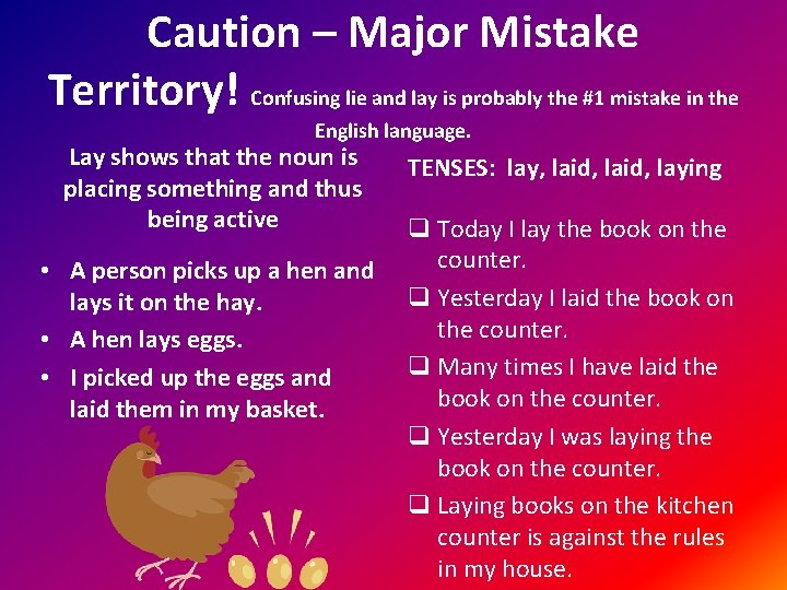 Caution – Major Mistake Territory! Confusing lie and lay is probably the #1 mistake