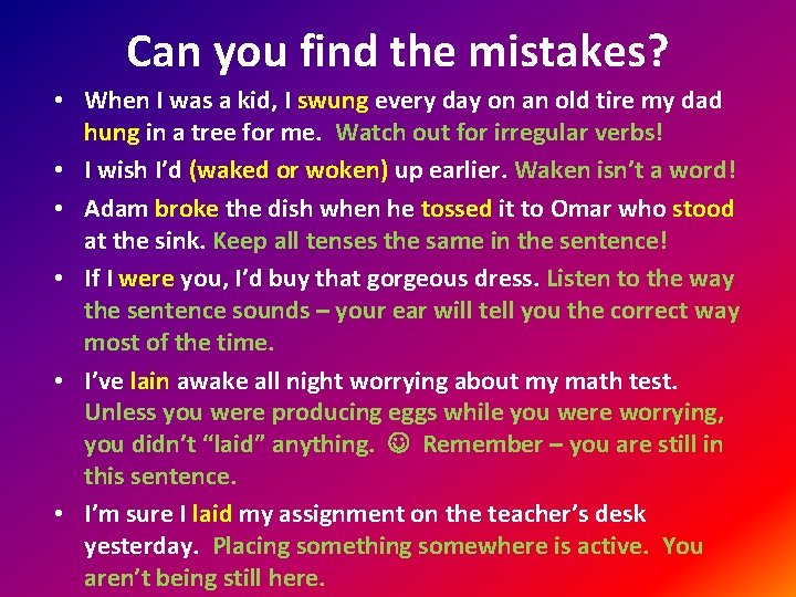 Can you find the mistakes? • When I was a kid, I swung every