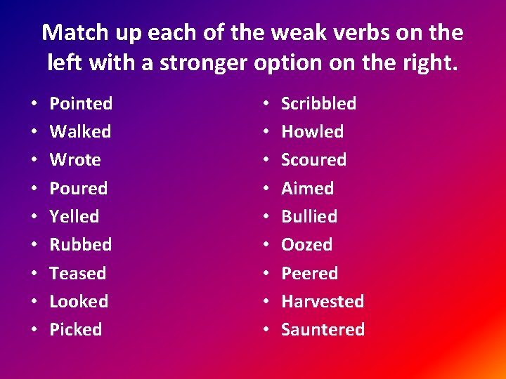 Match up each of the weak verbs on the left with a stronger option