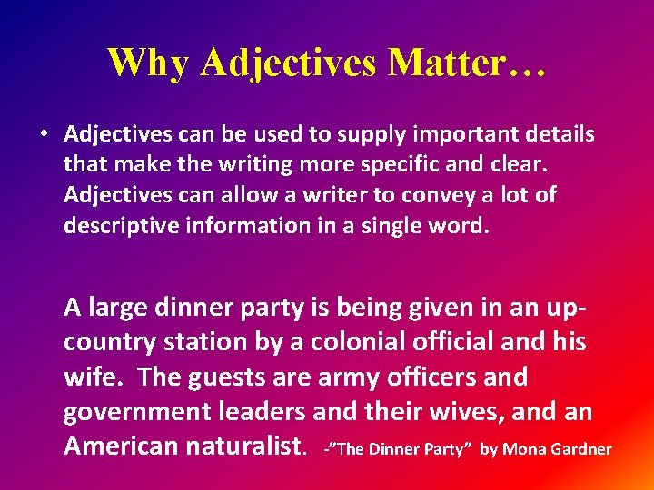 Why Adjectives Matter… • Adjectives can be used to supply important details that make
