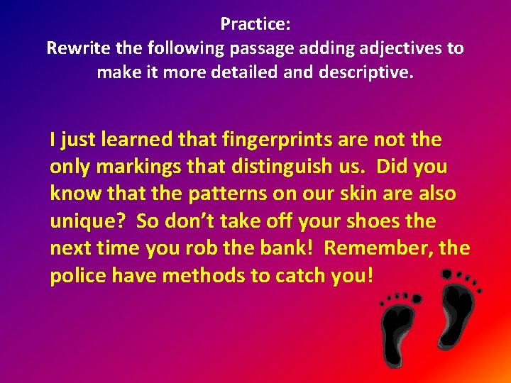 Practice: Rewrite the following passage adding adjectives to make it more detailed and descriptive.