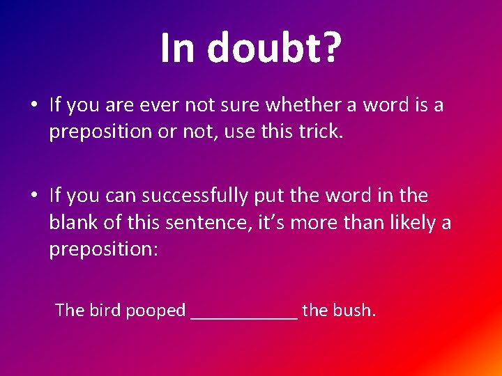 In doubt? • If you are ever not sure whether a word is a