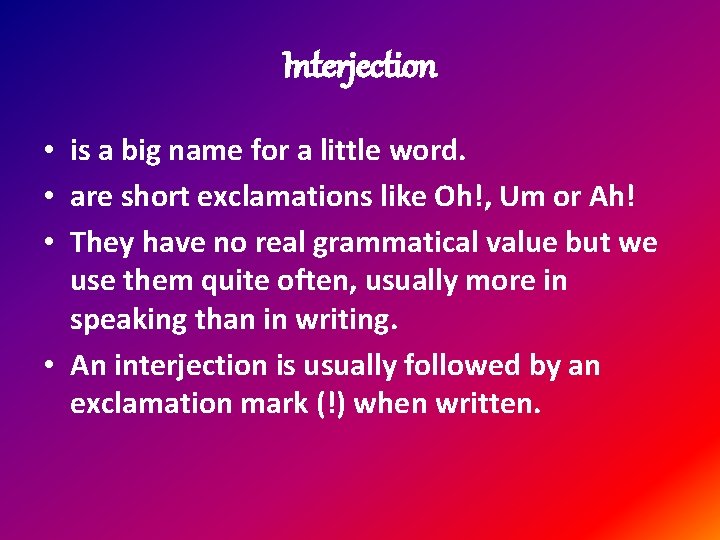 Interjection • is a big name for a little word. • are short exclamations