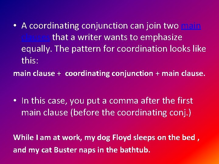  • A coordinating conjunction can join two main clauses that a writer wants