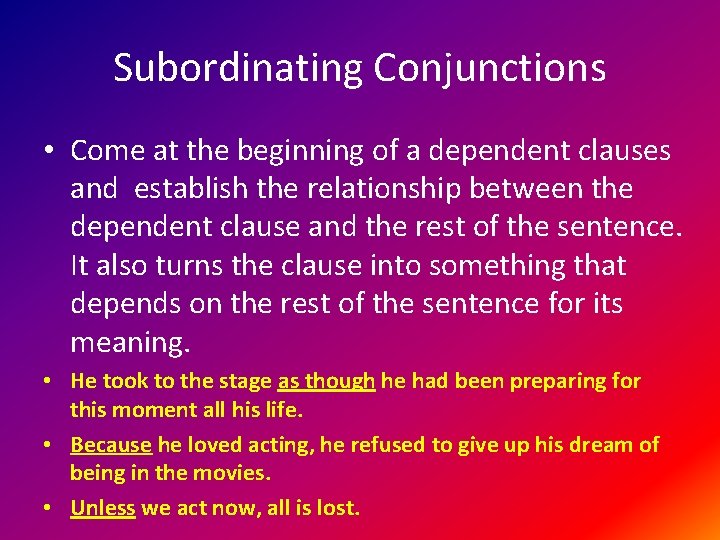 Subordinating Conjunctions • Come at the beginning of a dependent clauses and establish the