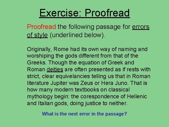 Exercise: Proofread the following passage for errors of style (underlined below). Originally, Rome had