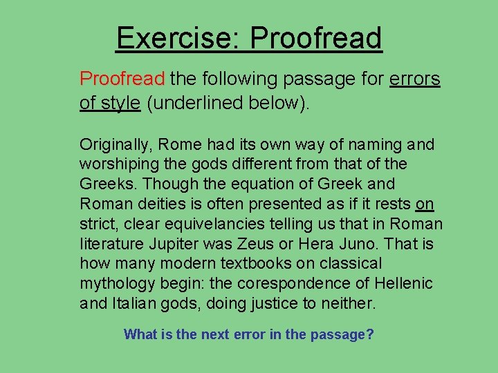 Exercise: Proofread the following passage for errors of style (underlined below). Originally, Rome had