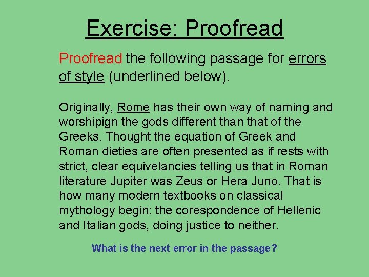 Exercise: Proofread the following passage for errors of style (underlined below). Originally, Rome has