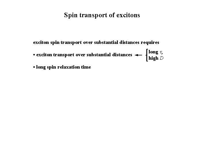 Spin transport of excitons exciton spin transport over substantial distances requires • exciton transport