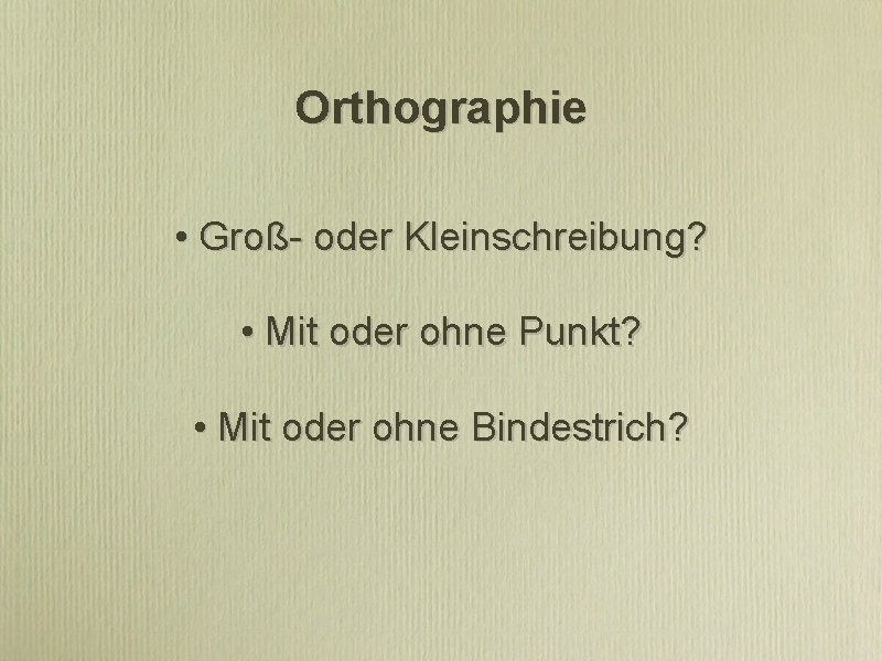 Orthographie • Groß- oder Kleinschreibung? • Mit oder ohne Punkt? • Mit oder ohne