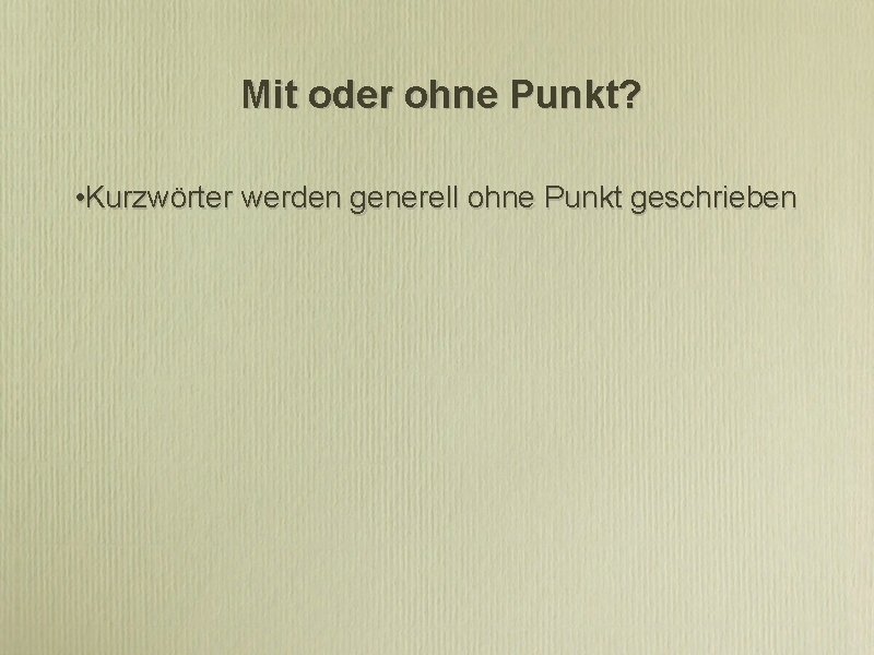 Mit oder ohne Punkt? • Kurzwörter werden generell ohne Punkt geschrieben 