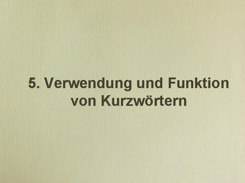 5. Verwendung und Funktion von Kurzwörtern 