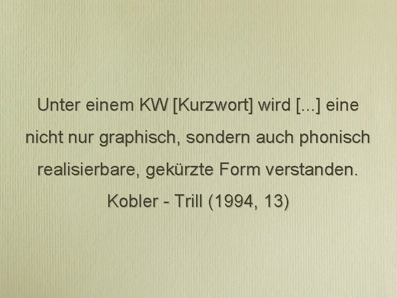 Unter einem KW [Kurzwort] wird [. . . ] eine nicht nur graphisch, sondern